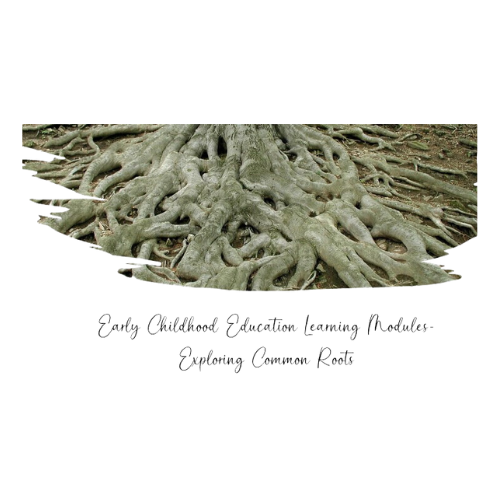 Exploring Common Roots Logo- tree roots above black text reading "Early Childhood Education Learning Modules, Exploring Common Roots"