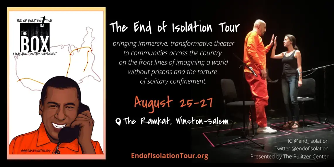 Graphic reads, "The end of isolation tour: bringing immersive, transformative theater to communities across the country on the front lines of imagining a world without prisons and the torture of solitary confinement." Graphic of person on phone from within prison, photo of performance with two actors touching hands.