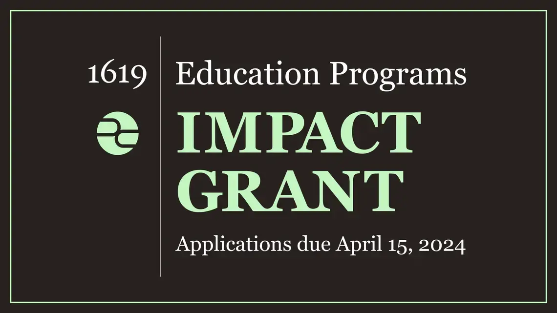 Decorative image advertising the 1619 Education Impact Grant, with applications due April 15, 2024