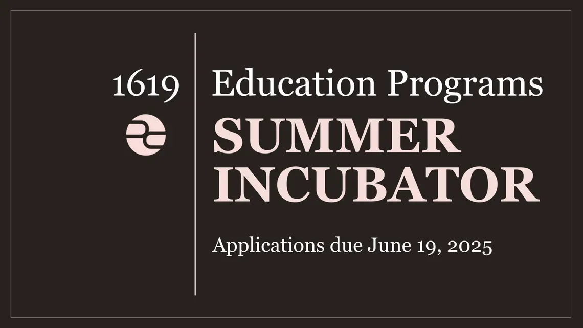 Decorative image advertising the 1619 Summer Incubator program, with applications due June 19th, 2025.