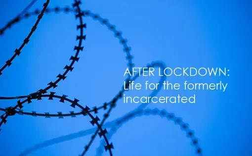 Barbed wire against a blue background. White text reads, "After Lockdown: Life for the Formerly Incarcerated."