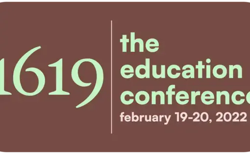 Graphic reading "1619: The Education Conference, February 19-20, 2022"