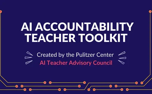 AI Accountability Teacher Toolkit created by the Pulitzer Center AI Teacher Advisory Cohort