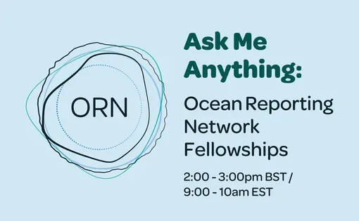 Ask Me Anything: Ocean Reporting Network Fellowships