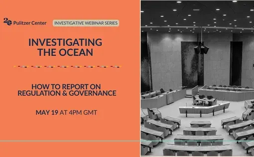 'Investigating the Ocean' Webinar Series: 'How To Report on Regulation and Governance' (Webinar 1)