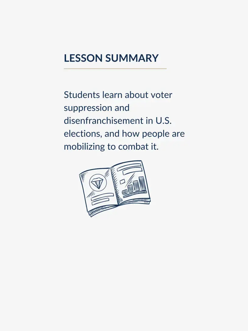 Students learn about voter suppression and disenfranchisement in U.S. elections, and how people are mobilizing to combat it.