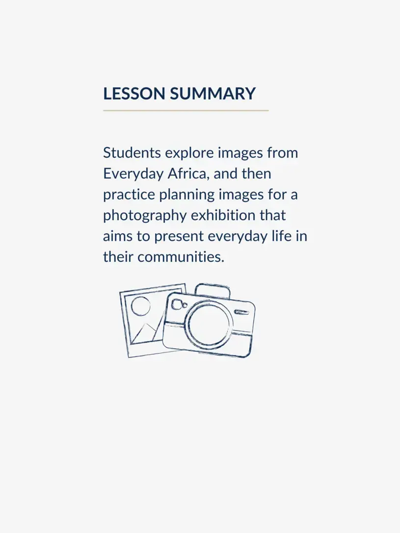 Students explore images from Everyday Africa, and then practice planning images for a photography exhibition that aims to present everyday life in their communities.