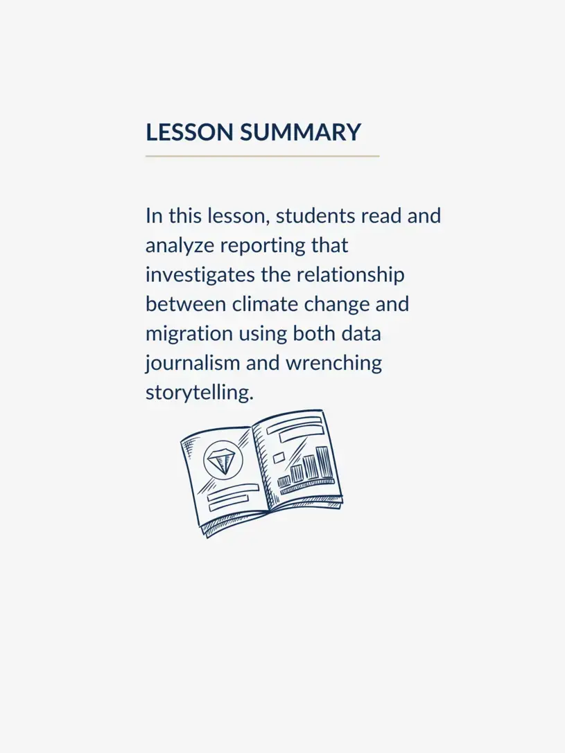 In this lesson, students read and analyze reporting that investigates the relationship between climate change and migration using both data journalism and wrenching storytelling.