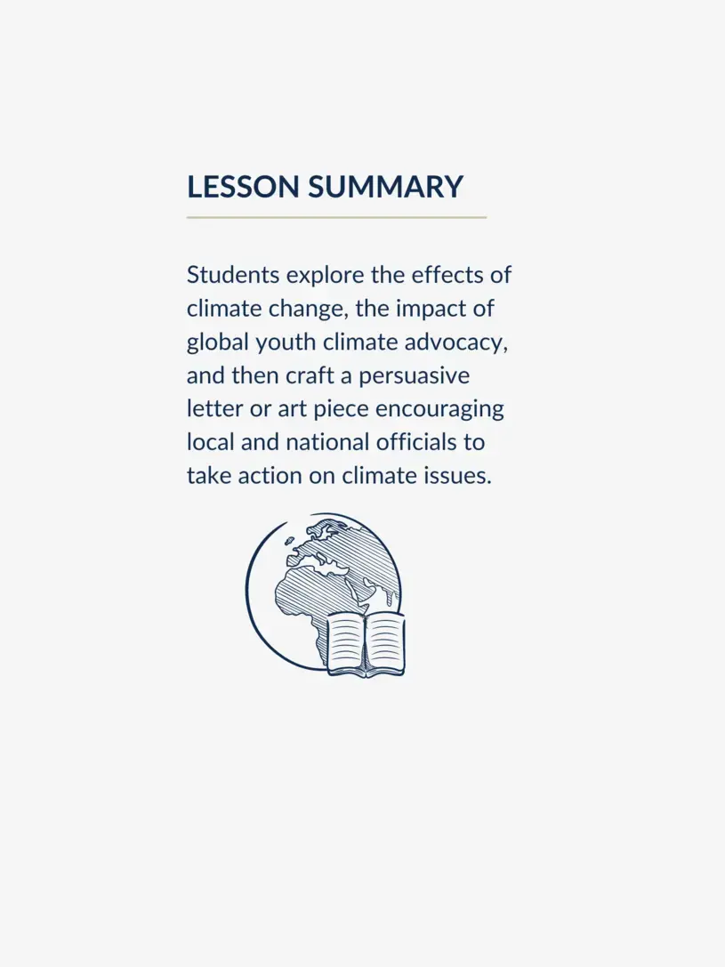Lesson summary graphic, reading: "Students explore the effects of climate change, the impact of global youth climate advocacy, and then craft a persuasive letter or art piece encouraging local and national officials to take action on climate issues."