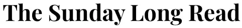 The Sunday Long Read