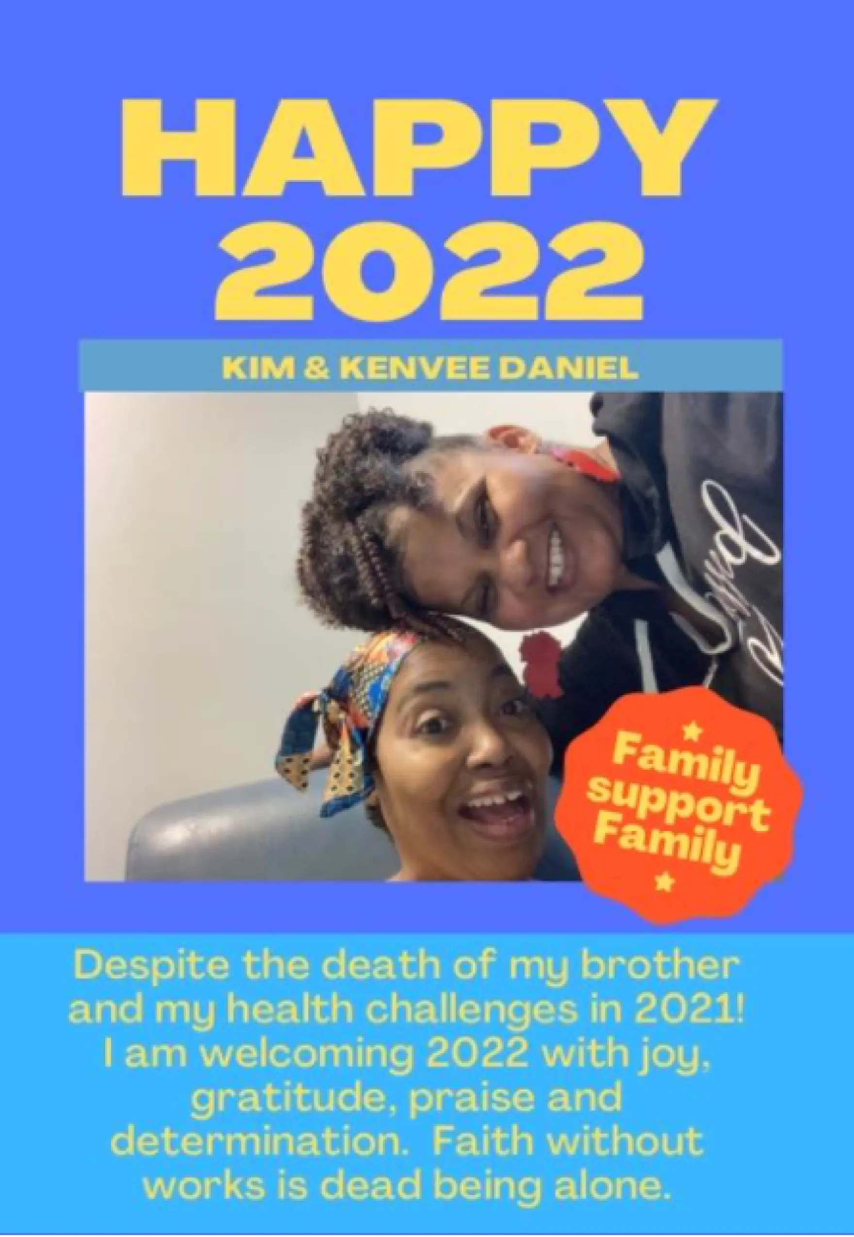 A Happy 2022 poster showing Kim Daniels and her sister. Below it reads: "Despite the death of my brother and my health challenges in 2021! I am welcoming 2022 with joy, gratitude, praise and determination. Faith without works is dead being alone."
